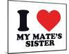 I Heart My Mate's Sister-null-Mounted Giclee Print