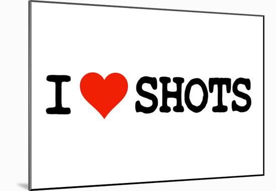 I Heart Shots College Humor Poster-null-Mounted Poster