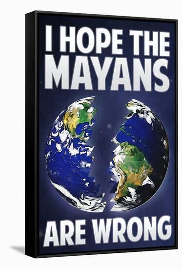 I Hope the Mayans are Wrong-null-Framed Stretched Canvas
