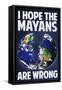 I Hope the Mayans are Wrong-null-Framed Stretched Canvas