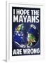 I Hope the Mayans are Wrong-null-Framed Art Print