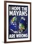 I Hope the Mayans are Wrong-null-Framed Art Print