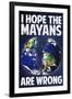 I Hope the Mayans are Wrong-null-Framed Art Print