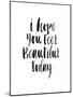 I Hope You Feel Beautiful Today-Brett Wilson-Mounted Art Print