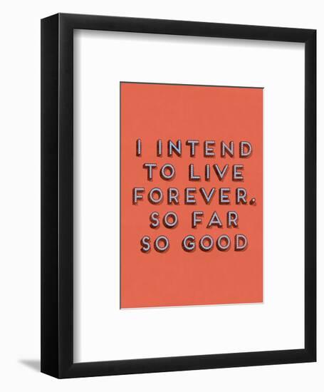 I Intend to Live Forever-null-Framed Art Print