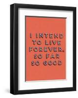 I Intend to Live Forever-null-Framed Art Print