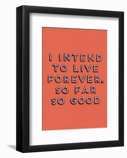 I Intend to Live Forever-null-Framed Art Print