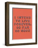 I Intend to Live Forever-null-Framed Art Print