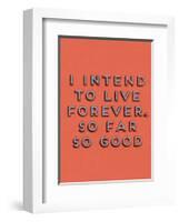 I Intend to Live Forever-null-Framed Art Print