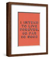 I Intend to Live Forever-null-Framed Art Print