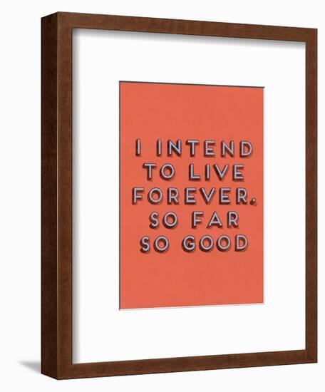 I Intend to Live Forever-null-Framed Art Print