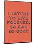 I Intend to Live Forever-null-Mounted Giclee Print