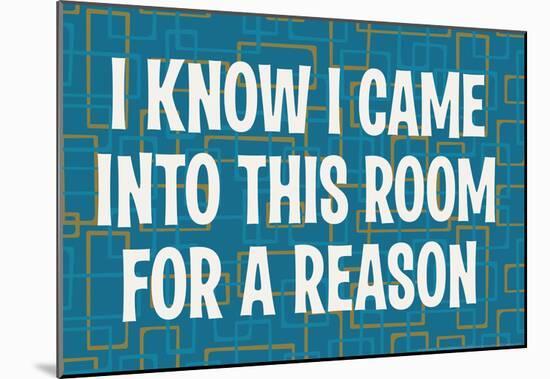 I Know I Came into this Room for a Reason Funny Poster Print-null-Mounted Poster