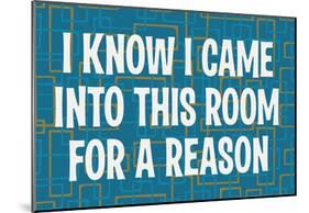 I Know I Came into this Room for a Reason Funny Poster Print-null-Mounted Poster