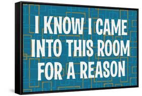 I Know I Came into this Room for a Reason Funny Poster Print-Ephemera-Framed Stretched Canvas