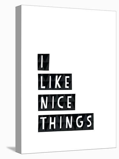 I Like Nice Things-Seventy Tree-Stretched Canvas