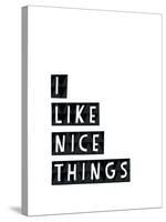 I Like Nice Things-Seventy Tree-Stretched Canvas