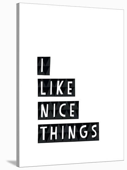 I Like Nice Things-Seventy Tree-Stretched Canvas