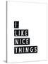 I Like Nice Things-Seventy Tree-Stretched Canvas