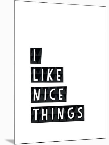 I Like Nice Things-Seventy Tree-Mounted Giclee Print