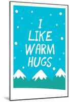 I Like Warm Hugs-null-Mounted Poster