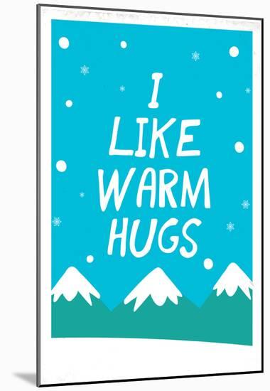 I Like Warm Hugs-null-Mounted Poster