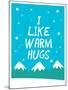 I Like Warm Hugs-null-Mounted Art Print