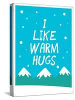 I Like Warm Hugs-null-Stretched Canvas