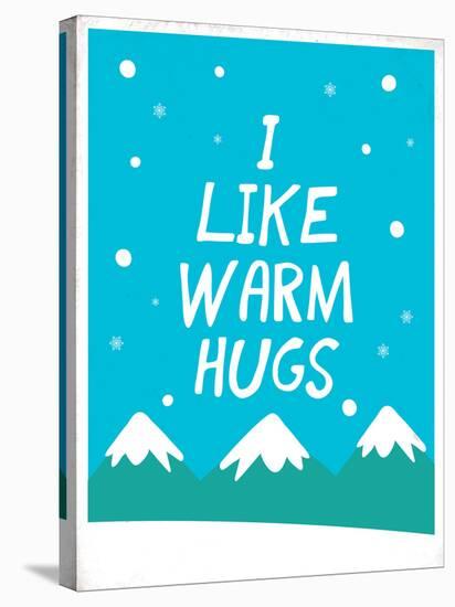 I Like Warm Hugs-null-Stretched Canvas