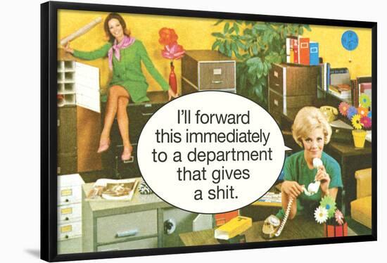 I'll Forward This Immediately to a Department That Gives a Sh*t Funny Art Poster Print-Ephemera-Framed Poster