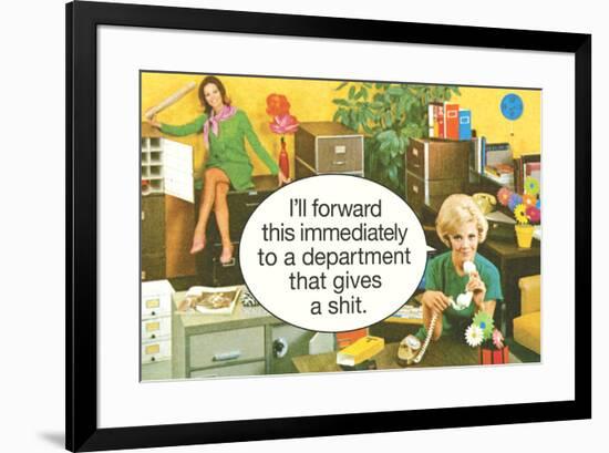 I'll Forward This Immediately to a Department That Gives a Sh*t Funny Art Poster Print-Ephemera-Framed Poster