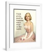 I Look Pretty Good for Someone Who's Dead on the Inside-Ephemera-Framed Poster