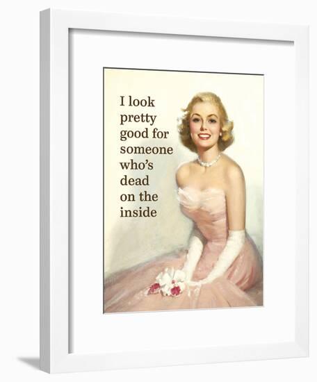 I Look Pretty Good for Someone Who's Dead on the Inside-Ephemera-Framed Poster