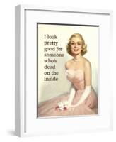 I Look Pretty Good for Someone Who's Dead on the Inside-Ephemera-Framed Poster