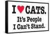 I Love Cats It's People I Can't Stand Funny Poster Print-Ephemera-Framed Stretched Canvas