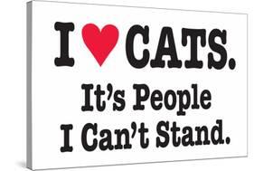 I Love Cats It's People I Can't Stand Funny Poster Print-Ephemera-Stretched Canvas