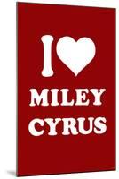 I Love Miley Cyrus (Red) TV-null-Mounted Art Print