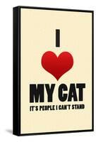 I Love My Cat It's People I Can't Stand Humor Print Poster-null-Framed Stretched Canvas