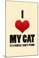 I Love My Cat It's People I Can't Stand Humor Print Poster-null-Mounted Poster