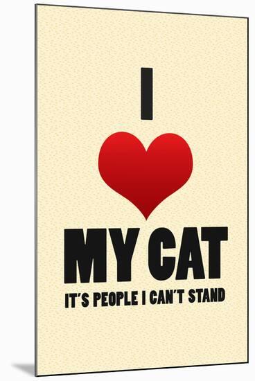 I Love My Cat It's People I Can't Stand Humor Print Poster-null-Mounted Poster