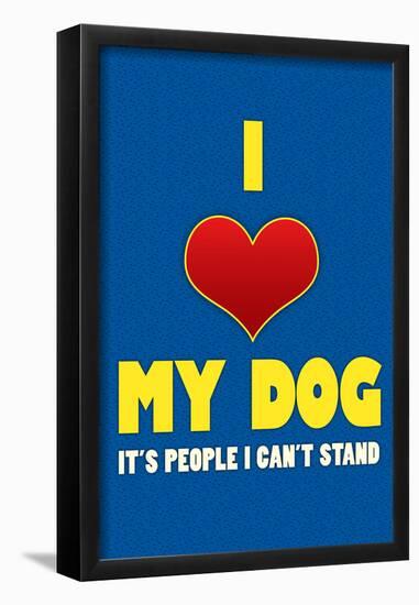 I Love My Dog It's People I Can't Stand Humor Print Poster-null-Framed Poster