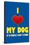 I Love My Dog It's People I Can't Stand Humor Print Poster-null-Stretched Canvas