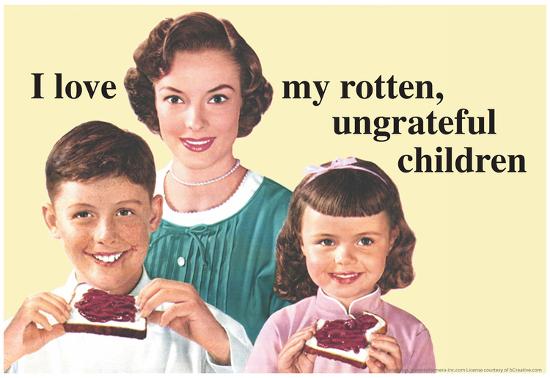 'I Love My Rotten Ungrateful Children Funny Poster' Print | AllPosters.com