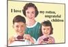 I Love My Rotten Ungrateful Children Funny Poster-null-Mounted Poster