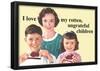 I Love My Rotten Ungrateful Children Funny Poster-null-Framed Poster