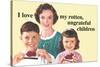 I Love My Rotten Ungrateful Children Funny Poster-Ephemera-Stretched Canvas