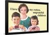 I Love My Rotten Ungrateful Children Funny Poster-Ephemera-Framed Poster