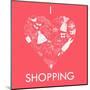 I Love Shopping! A Heart Shape Made of of Different Female Fashion Accessories.-Alisa Foytik-Mounted Art Print