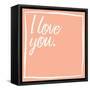 I Love You-Jace Grey-Framed Stretched Canvas