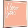 I Love You-Jace Grey-Mounted Art Print